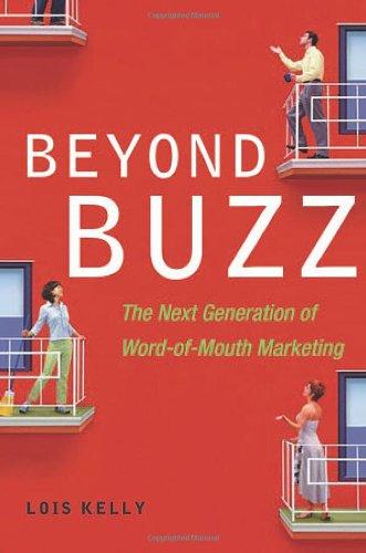 Beyond Buzz: The Next Generation of Word-Of-Mouth Marketing