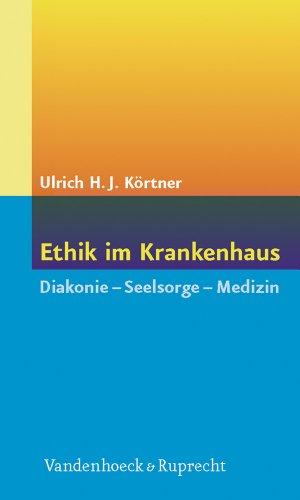 Ethik im Krankenhaus. Diakonie - Seelsorge - Medizin