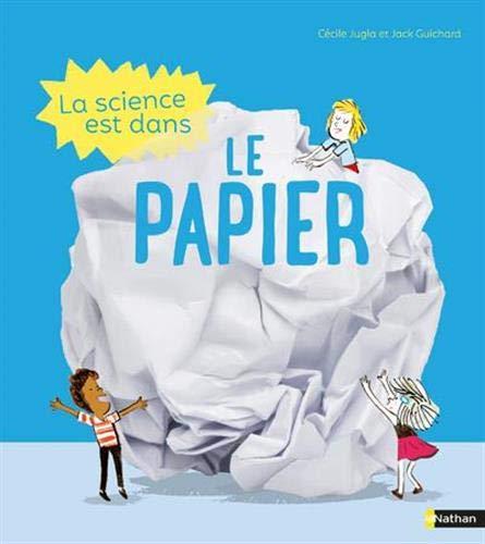 La science est dans le papier : 10 expériences faciles et étonnantes !