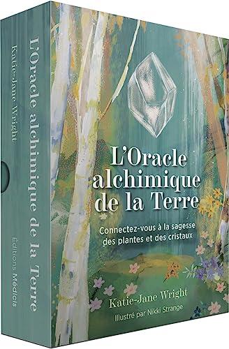 L'oracle alchimique de la Terre : connectez-vous à la sagesse des plantes et des cristaux