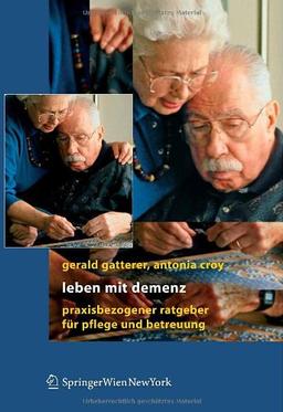 Leben mit Demenz: Praxisbezogener Ratgeber für Pflege und Betreuung