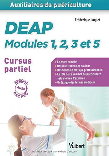 DEAP modules 1, 2, 3 et 5 : auxiliaires de puériculture : cursus partiel, spécial bac pro ASSP