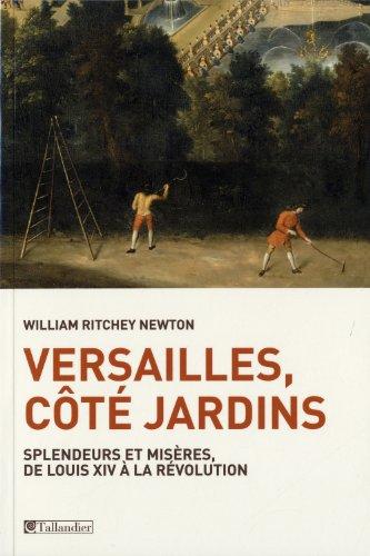 Versailles, côté jardins : splendeurs et misères de Louis XIV à la Révolution