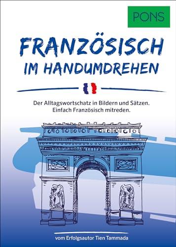 PONS Französisch Im Handumdrehen: Der Alltagswortschatz in Bildern und Sätzen. Einfach Französisch mitreden. (PONS ... Im Handumdrehen)