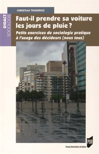 Faut-il prendre sa voiture les jours de pluie ? : petits exercices de sociologie pratique à l'usage des décideurs (nous tous)