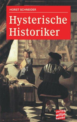 Hysterische Historiker: Vom Sinn und Unsinn eines verordneten Geschichtsbildes