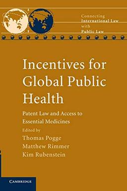 Incentives for Global Public Health: Patent Law and Access to Essential Medicines (Connecting International Law with Public Law)