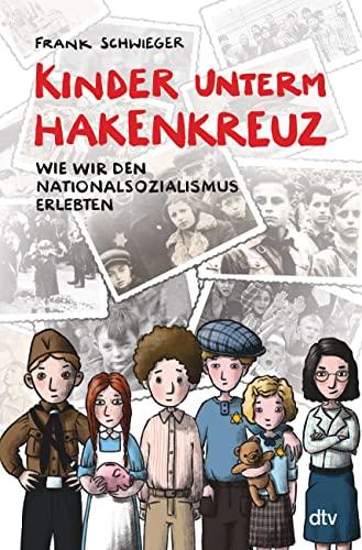 Kinder unterm Hakenkreuz – Wie wir den Nationalsozialismus erlebten: Biografisches Kindersachbuch ab 9