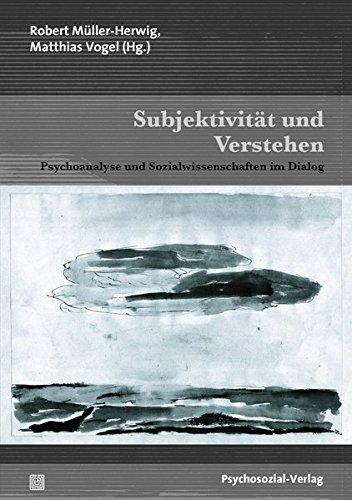 Subjektivität und Verstehen: Psychoanalyse und Sozialwissenschaften im Dialog. Jörg Frommer zum 60. Geburtstag (Forschung psychosozial)