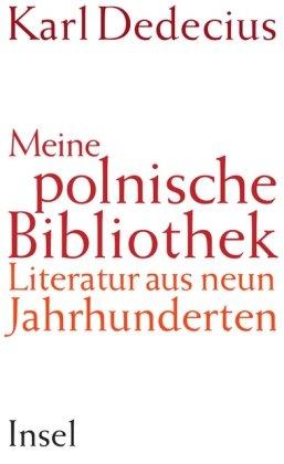 Meine polnische Bibliothek: Literatur aus neun Jahrhunderten