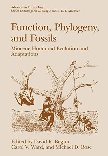 Function, Phylogeny, and Fossils: Miocene Hominoid Evolution And Adaptations (Advances In Primatology)