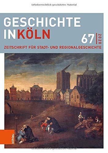 Geschichte in Köln 67 (2020): Zeitschrift für Stadt- und Regionalgeschichte (Geschichte in Köln: Zeitschrift für Stadt- und Regionalgeschichte)