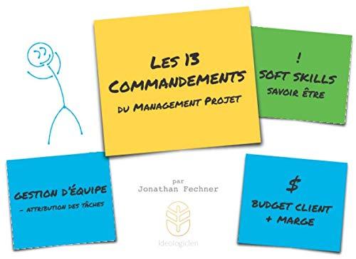 Les 13 Commandements du Management de Projet: Soft Skills et Gestion de Projets