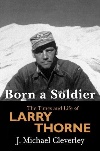 Born a Soldier: The Times and Life of Larry A Thorne