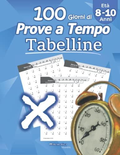 Tabelline: Prove a Tempo: Imparare le tabelline - Matematica per la scuola primaria - scuola elementare - Per la 3ª, 4ª e 5ª classe elementare (Età 8-10 Anni) Quaderno delle competenze