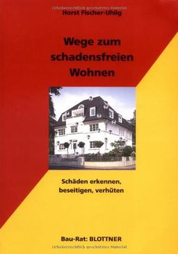 Wege zum schadensfreien Wohnen: Schäden erkennen, beseitigen, verhüten