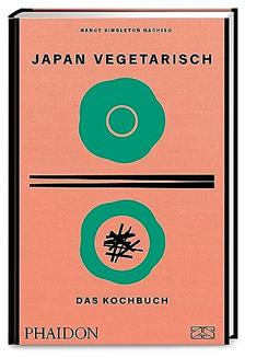 Japan vegetarisch – Das Kochbuch: Der Nachfolgeband zum Bestseller Japan – Das Kochbuch. 250 neue Rezepte für die pflanzenbasierte japanische Küche