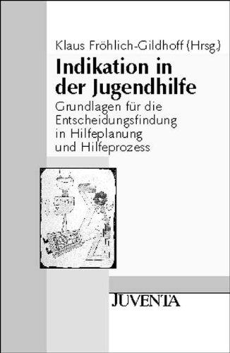 Indikation in der Jugendhilfe: Grundlagen für die Entscheidungsfindung in Hilfeplanung und Hilfeprozess (Juventa Materialien)