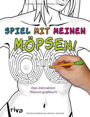 Spiel mit meinen Möpsen!: Das interaktive Männerspaßbuch