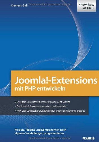 Joomla!-Extensions mit PHP entwickeln: Module, Plugins und Komponenten nach eigenen Vorstellungen programmieren