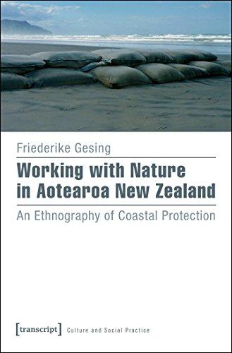 Working with Nature in Aotearoa New Zealand: An Ethnography of Coastal Protection (Kultur und soziale Praxis)