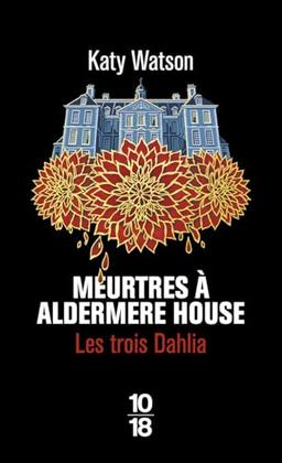 Les trois Dahlia. Vol. 1. Meurtres à Aldermere House