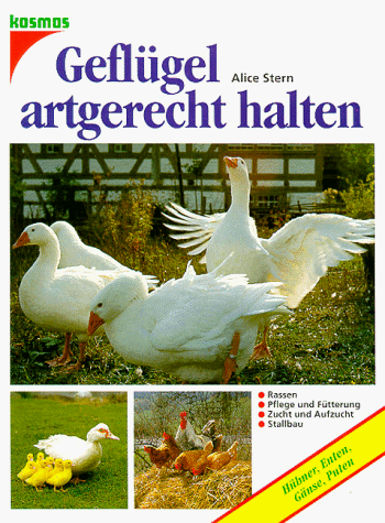 Geflügel artgerecht halten. Hühner, Enten, Gänse, Puten