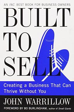 Built to Sell: Creating a Business That Can Thrive Without You