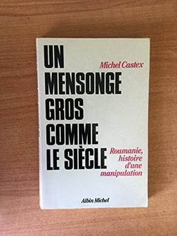 Un Mensonge gros comme le siècle : Roumanie, histoire d'une manipulation