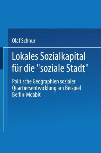 Lokales Sozialkapital Für Die Soziale Stadt: Politische Geographien Sozialer Quartiersentwicklung Am Beispiel Berlin-Moabit