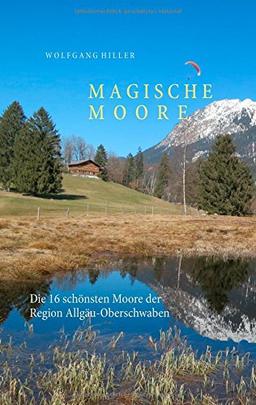 Magische Moore: - Zu den Juwelen der Natur -