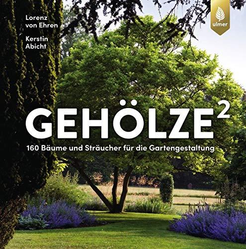 Gehölze hoch zwei: 180 Bäume und Sträucher für die Gartengestaltung