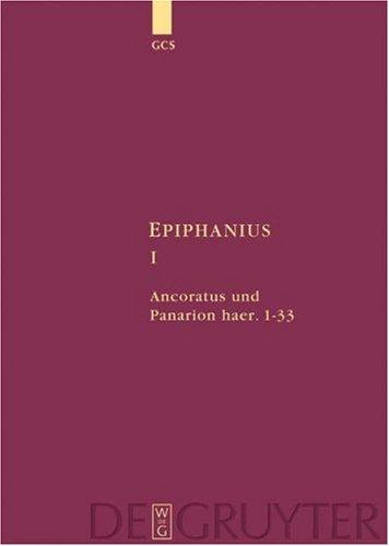 Epiphanius Constantiensis: Epiphanius / Ancoratus und Panarion haer. 1-33: I. Ancoratus Und Panarion Haer. 1-33 (Die Griechischen Christlichen Schriftsteller Der Ersten Jahr)