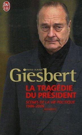 La tragédie du président : scènes de la vie politique, 1986-2006