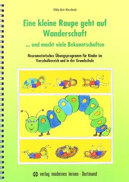 Eine kleine Raupe geht auf Wanderschaft ... Und macht viele Bekanntschaften: Neuromotorisches Übungsprogramm für Kinder im Vorschulbereich und in der Grundschule