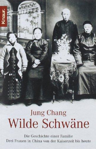 Wilde Schwäne: Die Geschichte einer Familie. Drei Frauen in China von der Kaiserzeit bis heute