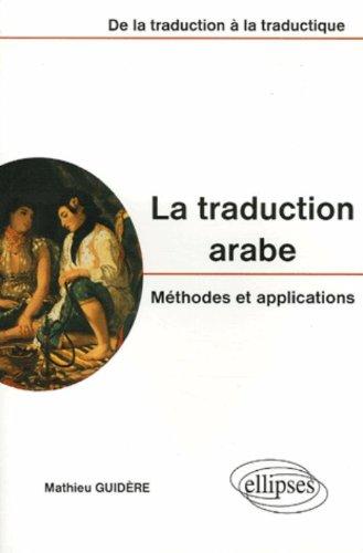 La traduction arabe, méthodes et applications : de la traduction à la traductique