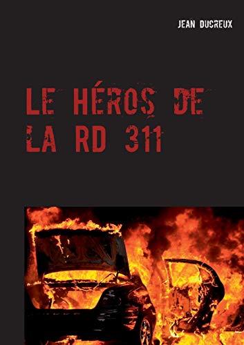 Ducreux, J: Héros de la RD 311: Des Crimes & Des Routes - Tome 1