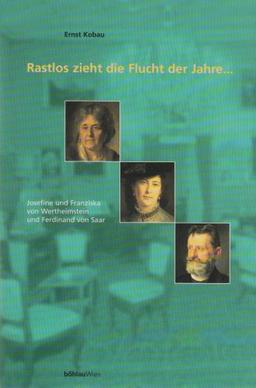 Rastlos zieht die Flucht der Jahre . . . Josephine und Franziska von Wertheimstein - Ferdinand von Saar