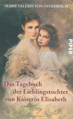 Das Tagebuch der Lieblingstochter von Kaiserin Elisabeth 1878-1899: Herausgegeben von Martha und Horst Schad