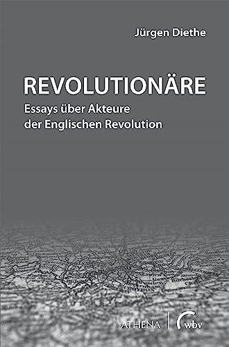 Revolutionäre: Essays über Akteure der Englischen Revolution (Beiträge zur Kulturwissenschaft)