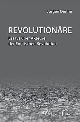 Revolutionäre: Essays über Akteure der Englischen Revolution (Beiträge zur Kulturwissenschaft)