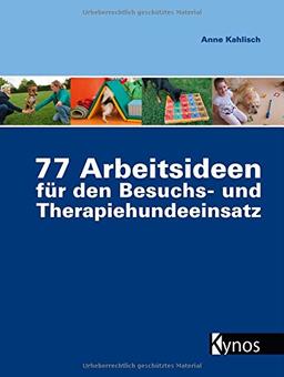 77 Arbeitsideen für den Besuch- und Therapiehundeeinsatz