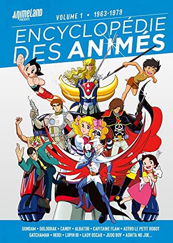 Encyclopédie des animés. Vol. 1. 1963-1979 : Gundam, Goldorak, Candy, Albator, Capitaine Flam, Astro le petit robot, Gatchaman, Heidi, Lupin III, Lady Oscar, Judo Boy, Ashita no Joe...