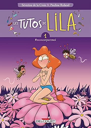 Les tutos de Lila. Vol. 1. #moncorpsetmoi