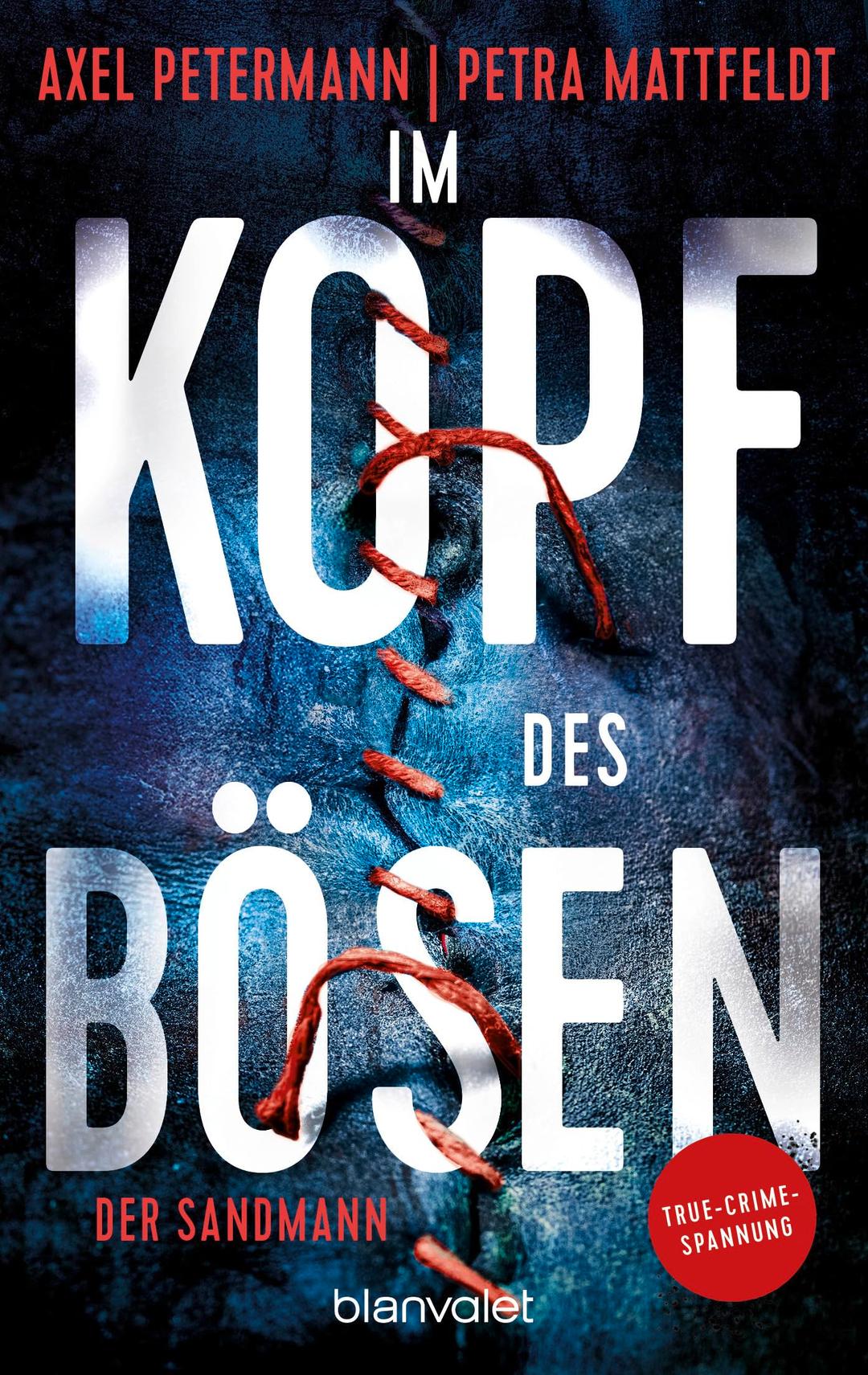 Im Kopf des Bösen - Der Sandmann: Kriminalroman - Authentischer True-Crime-Thriller von den SPIEGEL-Bestsellerautoren Petra Mattfeldt und Axel Petermann