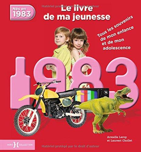 Nés en 1983 : le livre de ma jeunesse : tous les souvenirs de mon enfance et de mon adolescence