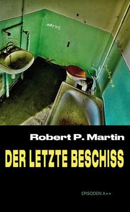 Der letzte Beschiss: Episoden aus dem Grell-Geilen Leben ergriffen