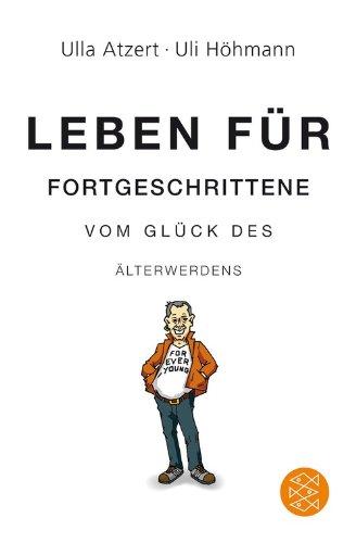 Leben für Fortgeschrittene: Vom Glück des Älterwerdens