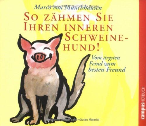 So zähmen Sie Ihren inneren Schweinehund!: Vom ärgsten Feind zum besten Freund